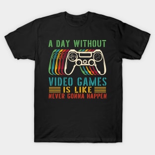 A Day Without Video Games Is Like , funny gamers girl or boy T-Shirt